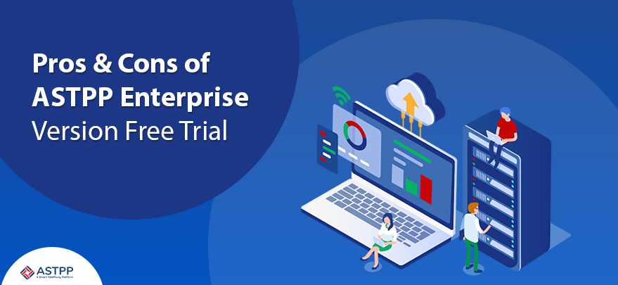 Pros and Cons of Using Free Trial of an ASTPP Enterprise Version