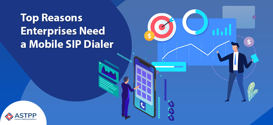 Mobile SIP Dialer – Top Reasons Enterprises Need It