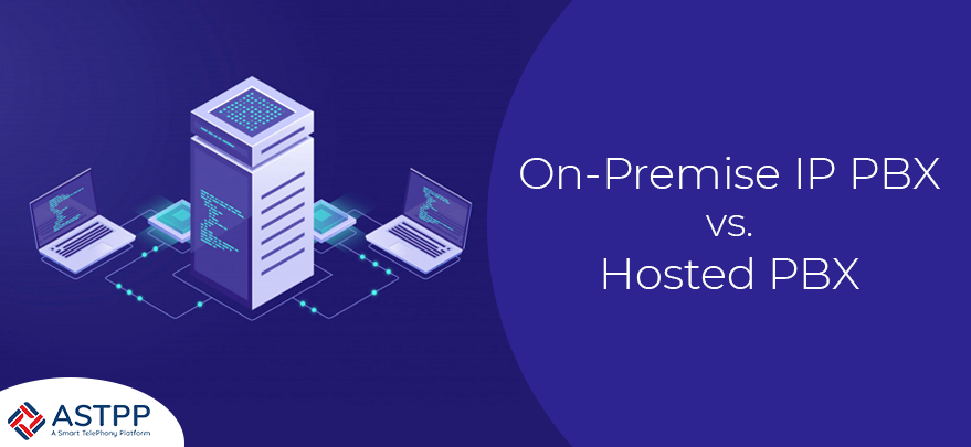 On-Premise IP PBX vs. Hosted PBX: Which One Is Ideal for You?