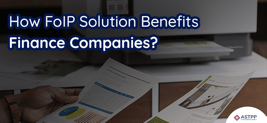 How FoIP Solution Benefits Finance Companies?