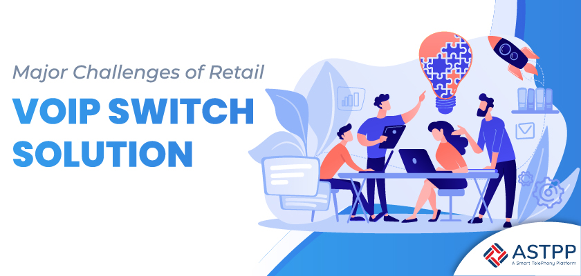 Retail VoIP Switch Solution - Major Challenges To Face