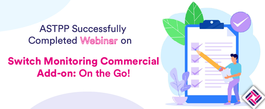 ASTPP Successfully Completed Webinar on Switch Monitoring Commercial Add-on: On the Go!