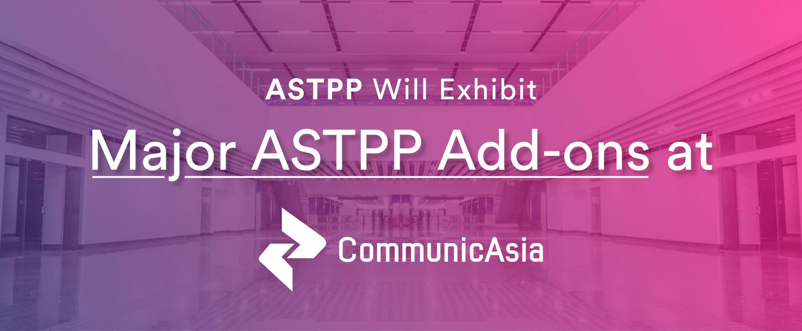 We Will Exhibit Major ASTPP Add-ons at CommunicAsia 2022