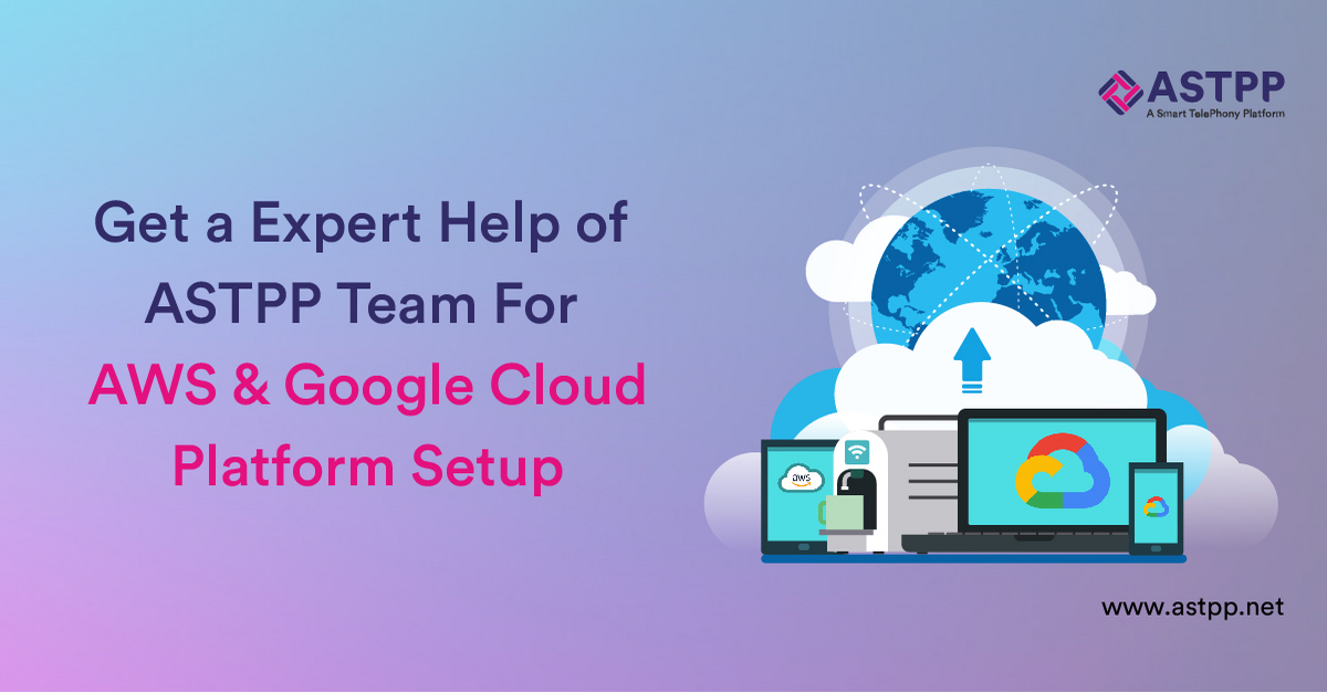 How Can Team ASTPP Help with AWS and Google Cloud Platform Setup