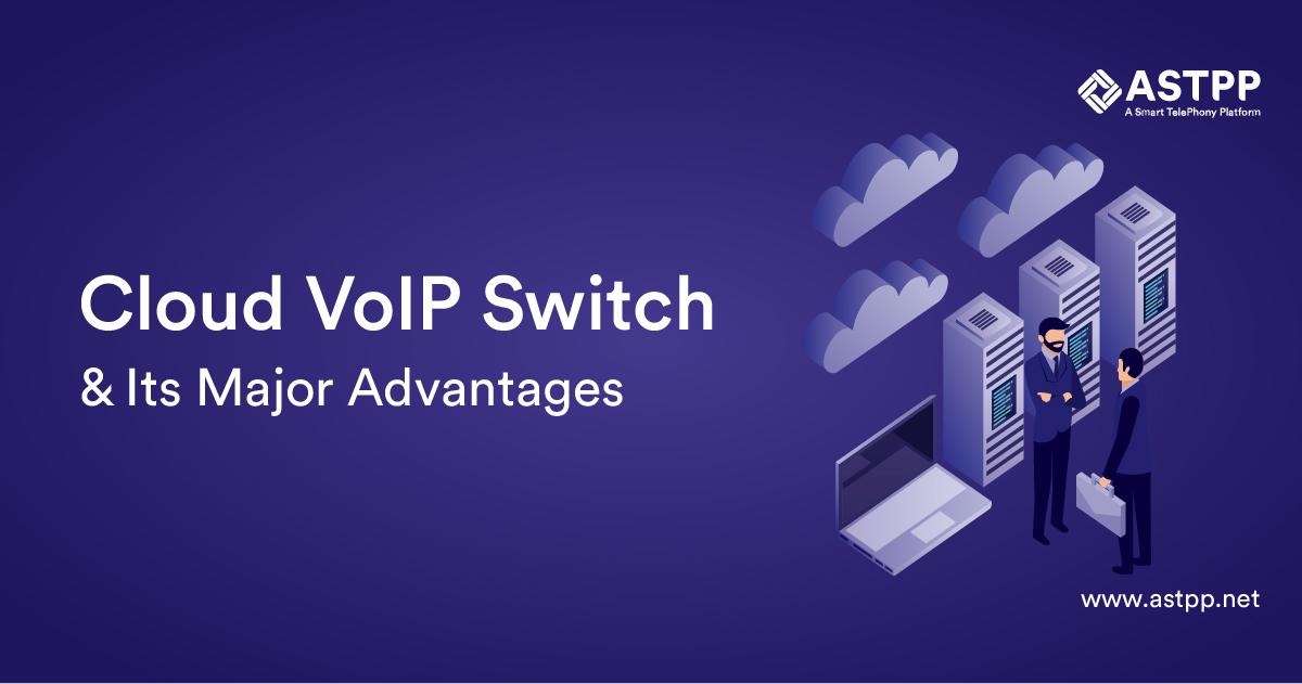 Cloud VoIP Switch and Its Major Advantages