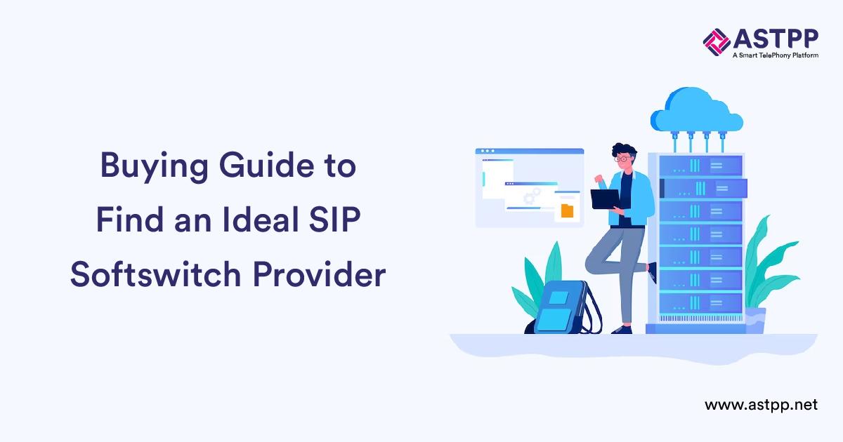 Buying Guide to Find an Ideal SIP Softswitch Provider