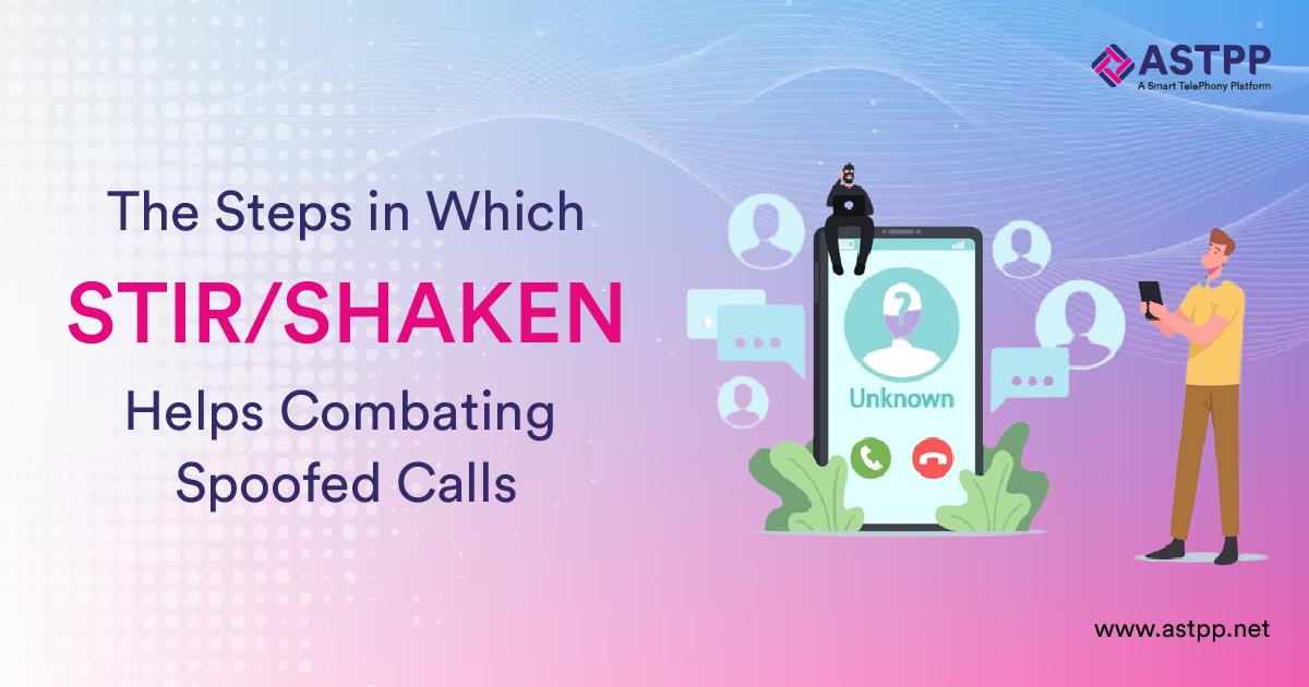 The Steps in Which STIR/SHAKEN Helps Combating Spoofed Calls