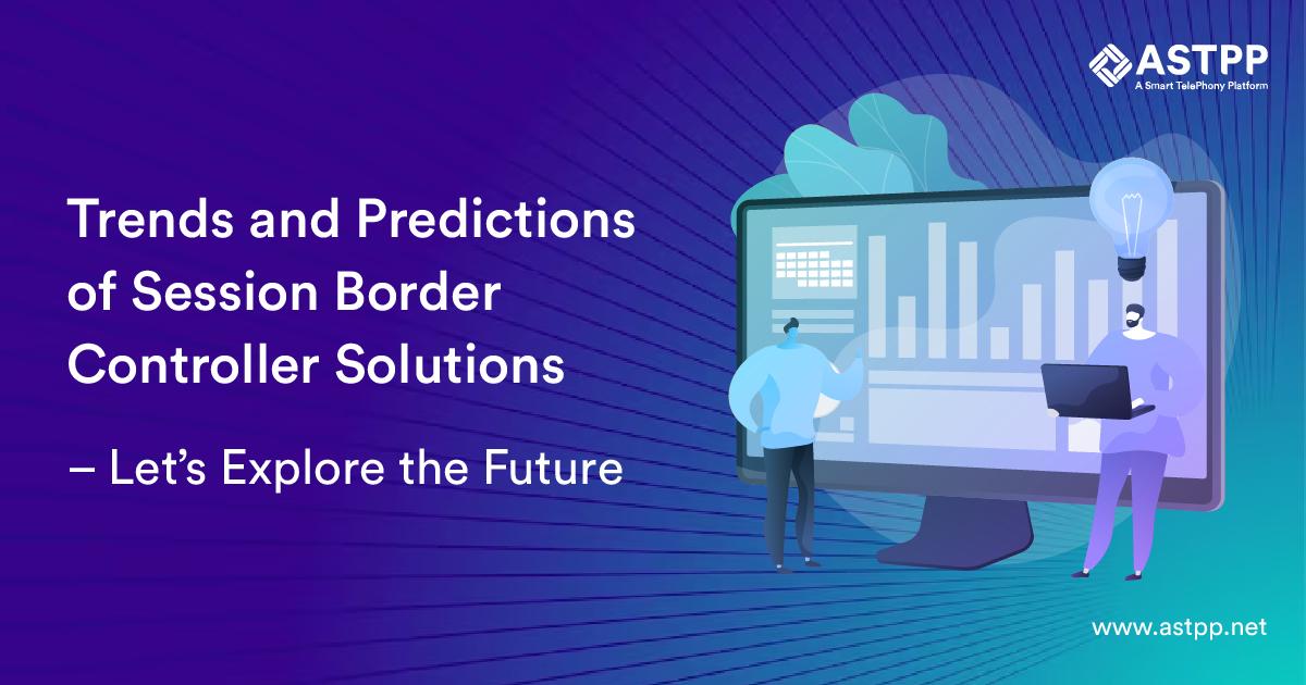 Trends and Predictions of SBC Solution – Let’s Explore the Future