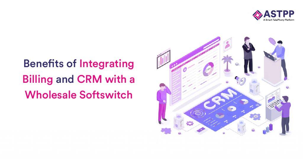 Benefits of Integrating Billing and CRM with a Wholesale Softswitch