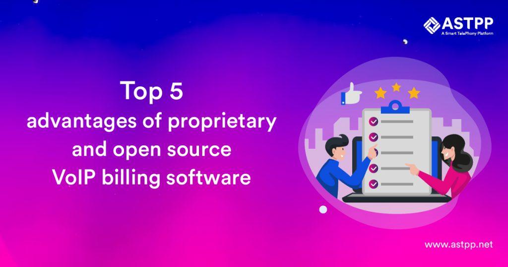 Top 5 advantages of proprietary and open source VoIP billing software