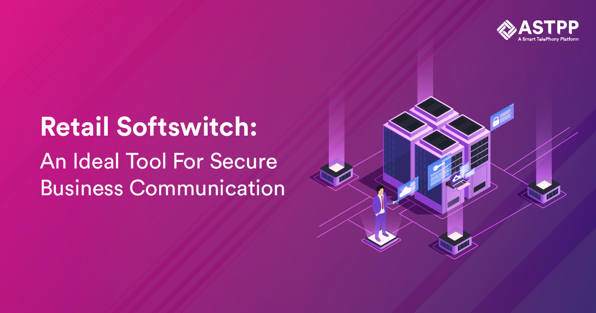 Retail Softswitch: An Ideal Tool For Secure Business Communication