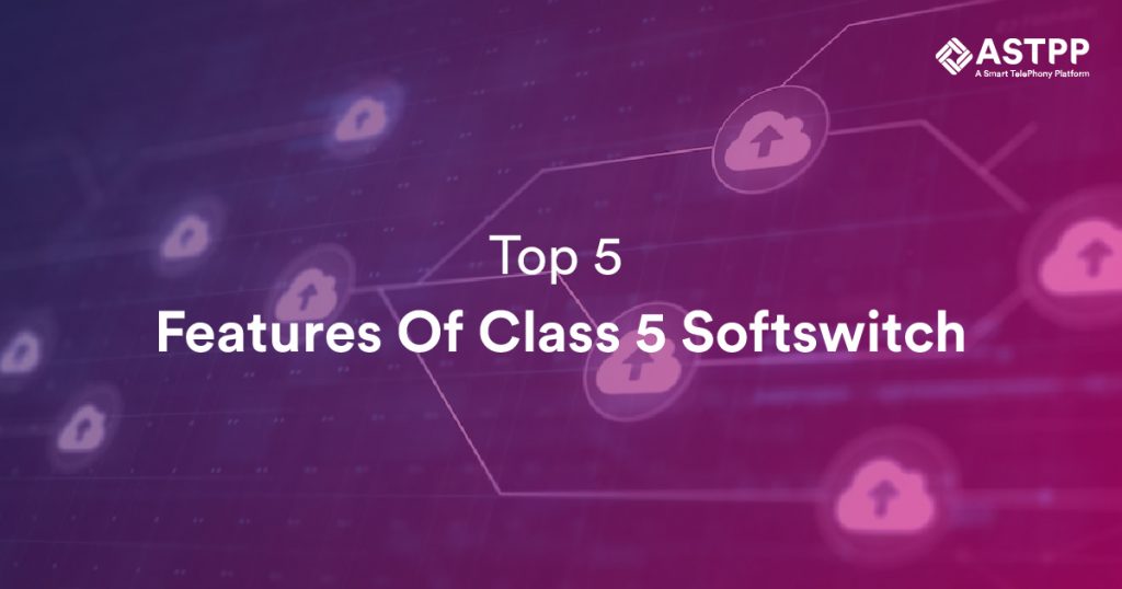 Top 5 Feature Of Class 5 softswitch