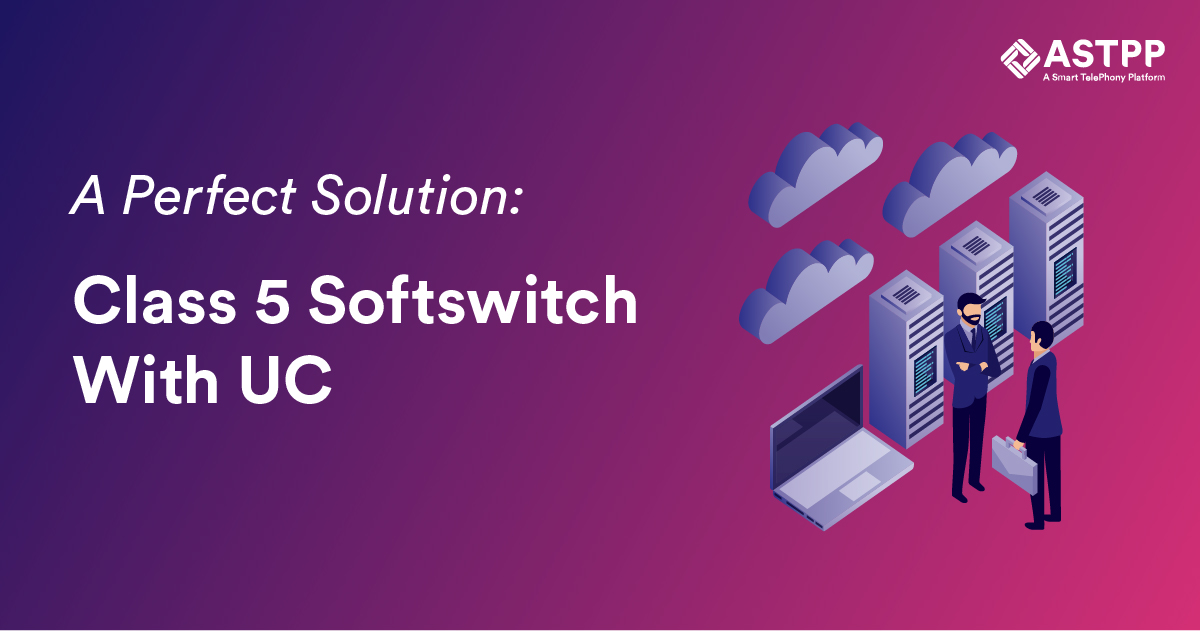 A Perfect Solution: Class 5 Softswitch with UC