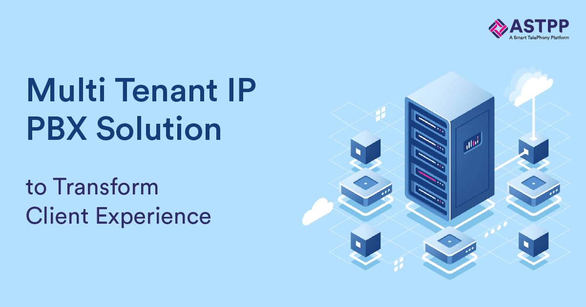 Multi Tenant IP PBX Solution to Transform Client Experience